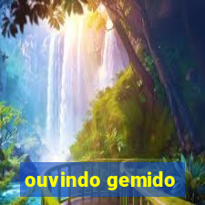 ouvindo gemido